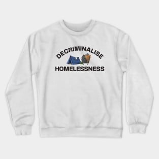 Decriminalise Homelessness - Homeless Crewneck Sweatshirt